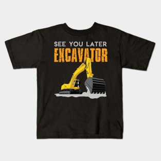 See You Later Excavator Toddler Boy Kids Kids T-Shirt